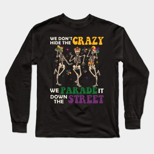 We Don't Hide The Crazy We Parade It Down The Street Mardi Gras Long Sleeve T-Shirt